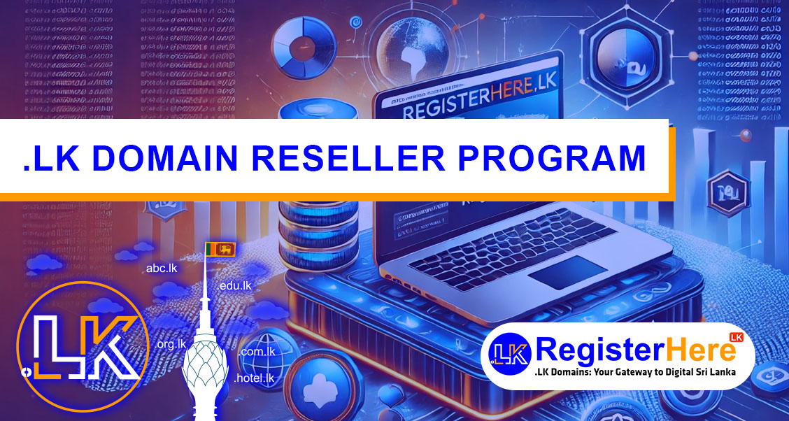 Become a .LK Domain Reseller with RegisterHere.LK: Empower Your Business with Advanced Tools and Comprehensive Support