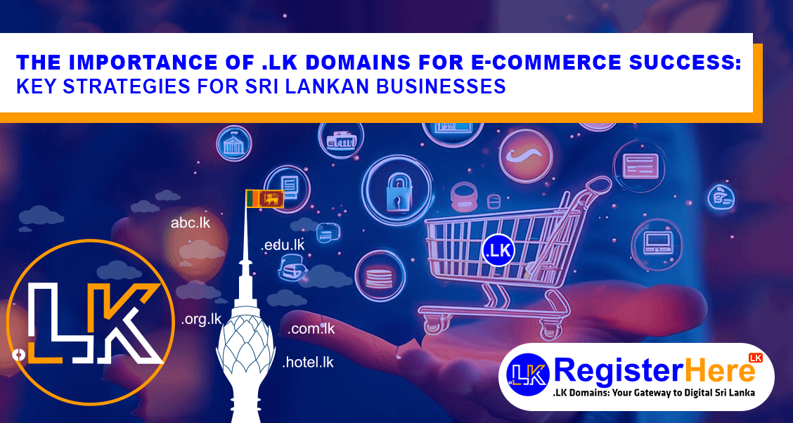 The Importance of .LK Domains for E-commerce Success: Key Strategies for Sri Lankan Businesses